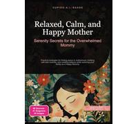 Relaxed, Calm, and Happy Mother: Serenity Secrets for the Overwhelmed Mommy (Motherhood)