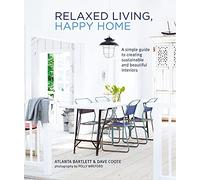 Relaxed living happy home: a simple guide to creating sustainable and beautiful interiors