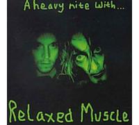 Relaxed Muscle – A HEAVY NIGHT WITH...