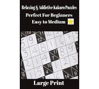 Relaxing & Addictive Kakuro Puzzles Perfect for Beginners Easy to Medium Large Print: Kakuro Puzzle Book - Fun Number Logic Challenges | Adults & ... Holidays or Relaxation | Travel book