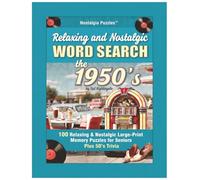 Relaxing and Nostalgic Word Search the 1950's: 100 Relaxing and Nostalgic Large-Print Memory Puzzles and Trivia for Seniors (Nostalgia Puzzles - Word Search The Decades)