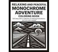 RELAXING AND PEACEFUL MONOCHROME ADVENTURE COLORING BOOK: Stress Relief Coloring Book for Adults and All Ages - Find Peace in Every Contrast With ... and Easy Calming & Satisfying Colouring Book)