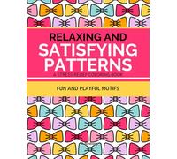 Relaxing and Satisfying Patterns: A Stress Relief Coloring Book, Fun and Playful Motifs: A perfect blend of cozy relaxation and joyful expression