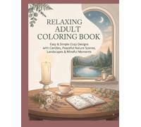 Relaxing and Simple Designs with Cozy Candles, Peaceful Nature Scenes, and Mindful Moments: A Simple & Relaxing Coloring Book for Adults: Peaceful Scenes, Candles & Mindful Moments