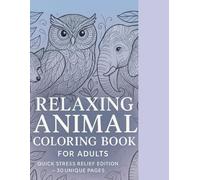 Relaxing Animal Coloring Book for Adults - Quick Stress Relief Edition (30 Unique Pages): Short Collection of Calming Animal Designs for Mindfulness and Creativity