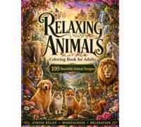 Relaxing Animals Coloring Book for Adults: A Calming Adult Coloring Book Featuring Cute Animals, Woodland Creatures, Farm Animals, Pets and Peaceful ... & Color: Adult Coloring Book Collection)