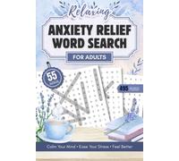 Relaxing Anxiety Relief Word Search: 55 Calming Puzzles to Relax Your Mind, Reduce Stress & Improve Focus | 495 Words | 9 Words per Puzzle | Solutions Included