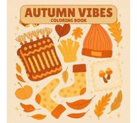 Relaxing Autumn Vibes Coloring Book for Adults: Simple Cozy Fall Designs for Stress Relief and Mindfulness | 50 Easy, One-Sided Pages with Pumpkins, ... Autumn-Themed Coloring Experience | 8.5 x 8.5