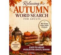 Relaxing Autumn Word Search for Adults: Large Print 80 Themed Fall Word Search Puzzles with 3 Difficulty Levels, a Word Find Puzzle Book and Brain Games for Seniors and Teens with Solutions