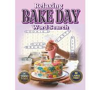 Relaxing Bake Day: 2000 Words, Large Print Word Search Puzzle Book for Adults. Baking, Desserts, Kitchen & Home Comfort Themes