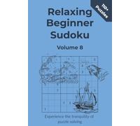Relaxing Beginner Sudoku Volume 8: Experience the tranquility of puzzle solving with these Beginner Sudoku puzzles | Suitable for all ages | 110+ ... for anyone beginning their Sudoku journey