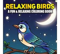 Relaxing Birds: A Fun and Relaxing Coloring Book with Beautiful Bird Illustrations in Bold Lines for Stress Relief and Creativity