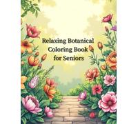 Relaxing Botanical Coloring Book for Seniors: Big Outlines - Easy to See & Color, 60 Flower & Leaf Scenes (ColorLoom Press Seniors Collection)