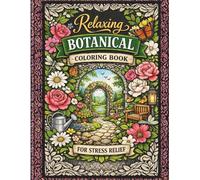 Relaxing Botanical Coloring Book for Stress Relief: Beautiful Gardens, Flowers, and Nature Scenes for Relaxation and Mindfulness