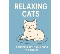 Relaxing Cats - A Mindful Coloring Book for Adults: Cozy Cat Scenes & Positive Affirmations for Stress Relief and Relaxation