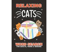 Relaxing Cats Word Search: For Teens, Adults and Seniors | Large Print Mindful Puzzles for Anxiety Relief and Relaxation, Activity Book with Solutions | 6x9 Inches, 110 Pages | 50+ Puzzles