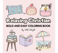 Relaxing Christian: Coloring Book For Adults and Teens: Bold and Easy Coloring Book for Relaxation, Featuring Stress Relief, Anxiety Relief And Cozy Faith Coloring With Inspiring Bible Verses