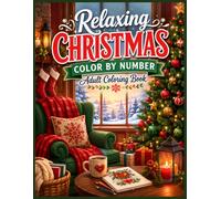 Relaxing Christmas Color by Number Adult Coloring Book: Peaceful Holiday Coloring Pages Featuring Snowmen, Santa Claus, Cute Animals, Christmas Gifts, ... Cozy Fireplace Scenes for Adults and Seniors