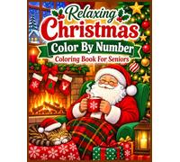 Relaxing Christmas Color by Number Coloring Book for Seniors: Peaceful Holiday Coloring Pages Featuring Santa Claus, Cute Animals, Snowmen, Christmas ... and Cozy Winter Scenes for Adults and Seniors