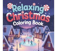 Relaxing Christmas Coloring Book: Cozy Winter Holiday Scenes for Adults & Teens: 75 Festive Christmas Illustrations Featuring Snowy Villages, Ice ... Winter Moments | Stress-Relief Coloring Book