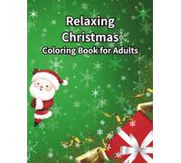 Relaxing Christmas Coloring Book for Adults: A Festive Coloring Book Featuring Santa Claus, Snowy Scenes, Reindeer, and Cozy Winter Designs for Stress Relief and Mindfulness (ぬりえ)