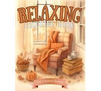 Relaxing Coloring Book: A Calming Book to Quiet Your Mind and Relieve Stress | Large Print Nostalgic Indoor Scenes - Cozy Homes, Vintage Rooms, Classic Kitchens and Cherished Memories