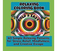 Relaxing Coloring Book Bold and Easy: Coloring Book for Adults and Kids | 40 Simple Relaxing Patterns for Stress Relief, Mindfulness, and Creative Escape | Square 8.5 x 8.5 Inch Format
