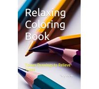 Relaxing Coloring Book: Flower Drawings to Relieve Stress