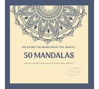 RELAXING COLORING BOOK FOR ADULTS: 50 MANDALAS, ANXIETY RELEIF THROUGH CREATIVITY AND SERENITY (SERENITY COLORING COLLECTION)