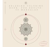 RELAXING COLORING BOOK FOR ADULTS: 50 MANDALAS, ANXIETY RELEIF THROUGH CREATIVITY AND SERENITY (SERENITY COLORING COLLECTION)