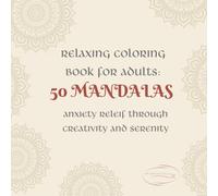 RELAXING COLORING BOOK FOR ADULTS: 50 MANDALAS, ANXIETY RELEIF THROUGH CREATIVITY AND SERENITY (SERENITY COLORING COLLECTION)