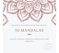 RELAXING COLORING BOOK FOR ADULTS: 50 MANDALAS, ANXIETY RELEIF THROUGH CREATIVITY AND SERENITY (SERENITY COLORING COLLECTION)