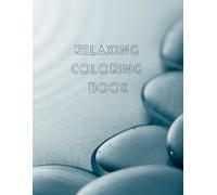 Relaxing Coloring Book for Adults: Stress Relief, Mindfulness & Calm Patterns: Mindful Coloring Pages to Relax Your Mind, Boost Creativity, and Find Inner Calm