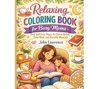 Relaxing Coloring Book for Busy Moms: Easy Self Care Pages for Stress Relief, Calm Mind, and Peaceful Moments