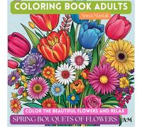 Relaxing coloring page for adults: 30 bouquets of spring flowers to color for calming the mind and relaxing 8.5" x 8.5"