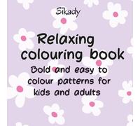 Relaxing colouring book: Bold and easy to colour patterns for kids and adults