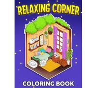 Relaxing Corner Coloring Book: Explore Cozy Snug Nooks Coloring Pages Peaceful Spaces & Hygge Home Interior Designs For Teens & Adults Stress Relief & Creativity