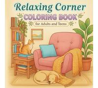 Relaxing Corner Coloring Book for Adult and Teens: a Calm And Creative Escape To Relieve Stress And Boost Positivity,Mindful Coloring Designs to Soothe and Inspire