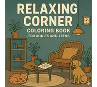 Relaxing Corner Coloring Book for Adults and Teens: A Calm and Creative Escape to Relieve Stress and Boost Positivity, Mindful Coloring Designs to Soothe and Inspire