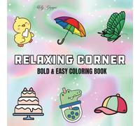 Relaxing Corner: Coloring Book For Adults, Teens and Kids, Bold and Easy, Simple and Big Designs Featuring Cute Animals, Cute Stuffs and More Designs for Relaxation (Bold & Easy Coloring)