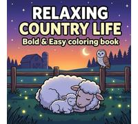 Relaxing Country Life: Bold and Easy Nature Coloring Book with Cozy Village Scenes - Simple Homestead, Cottage Interiors, and Rustic Relaxation for Adults
