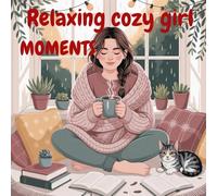 relaxing cozy girl moment Coloring Book for Adults and Teens Featuring Cute Cozy Daily Activities for Relaxation: Peaceful Scenes of Everyday Comfort and Calm to Help You Unwind and Spark Creativity
