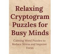 Relaxing Cryptogram Puzzles for Busy Minds: Calming Word Puzzles to Reduce Stress and Improve Focus | 8.5 x 11 inches 122 pages | 200+ puzzles | Solutions Included