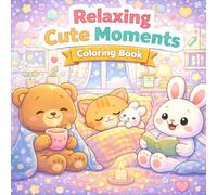 Relaxing Cute Moments Coloring Book: Cute & Cozy Scenes for Calm and Happy Coloring | Bold & Easy Pages for Kids Ages 3-8