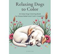 Relaxing Dogs To Color: An Easy Dog Coloring Book for Stress Relief and Calm Creativity (Relaxing Animals To Color)