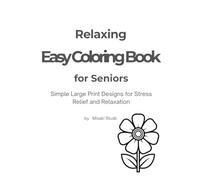 Relaxing Easy Coloring Book for Seniors: Simple Large Print Designs for Stress Relief and Relaxation