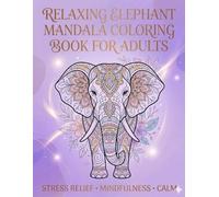 Relaxing Elephant Mandala Coloring Book for Adults - Stress Relieve • Mindfulness • Calm