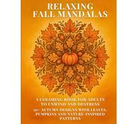 Relaxing Fall Mandalas: A Coloring Book for Adults to Unwind and Destress: 50+ Fall Mandalas for Adults | Stress Relief, Mindfulness, Large Print ... Mandalas | Large Print, Easy-to-Color Pages)