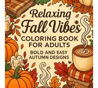 RELAXING FALL VIBES FOR ADULTS: Bold and Easy Autumn Designs, unwind with cozy autumn scenes, Mindful coloring for stress relief and creativity