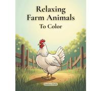 Relaxing Farm Animals To Color: A Peaceful Adult Coloring Book Inspired by Life on the Farm